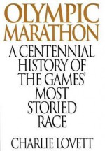 Olympic Marathon: A Centennial History of the Games' Most Storied Race - Charlie Lovett