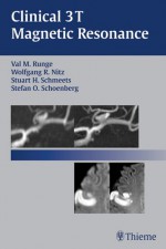 Clinical 3T Magnetic Resonance - Val M. Runge, Wolfgang R. Nitz, Stuart H. Schmeets