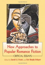 New Approaches to Popular Romance Fiction: Critical Essays - Sarah S.G. Frantz