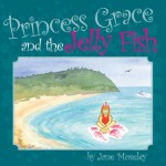 Princess Grace and the Jellyfish - Jane Moseley