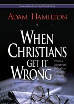 When Christians Get It Wrong (Revised) - Adam Hamilton