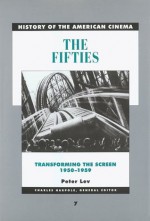 The Fifties: Transforming the Screen, 1950-1959 - Peter Lev