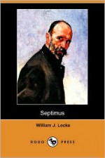 Septimus (Dodo Press) - William J. Locke