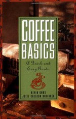 Coffee Basics: A Quick and Easy Guide - Julie S Huffaker, Kevin Knox