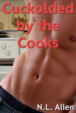 Cuckolded by the Cooks - N.L. Allen