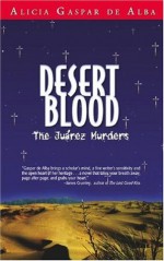 Desert Blood: The Juarez Murders - Alicia Gaspar De Alba