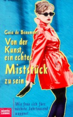 Von der Kunst, ein echtes Miststück zu sein : wie Frau sich fürs nächste Jahrtausend wappnet - Gaia de Beaumont