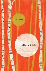 Letters and Life: On Being a Writer, On Being a Christian - Bret Lott