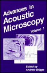 Advances in Acoustic Microscopy: Volume 1 - Anthony Briggs