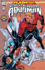 Flashpoint: Emperor Aquaman #3 - Tony Bedard, Vicente Cifuentes