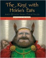 The King with Horse's Ears and Other Irish Folktales - Batt Burns, Igor Oleynikov