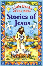 Little Books of the Bible: Stories of Jesus - Jenny Fry, Samantha Chaffey, Ruth Hooper