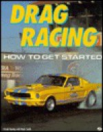 Drag Racing: How To Get Started - Frank Hawley, Mark Smith