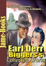 Earl Derr Biggers's Collected Works: Inside the Lines, Seven Keys to Baldpate, The Agony Column ( 3 Works ) - Earl Derr Biggers