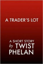 A Trader's Lot - Twist Phelan