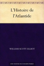 L'Histoire de l'Atlantide (French Edition) - William Scott-Elliot