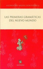 Las Primeras Gramaticas del Nuevo Mundo - Ascencion Leon-Portilla, Miguel León-Portilla