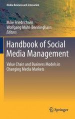 Handbook of Social Media Management: Value Chain and Business Models in Changing Media Markets - Mike Friedrichsen, Wolfgang M. Hl-Benninghaus