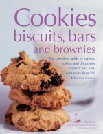 Cookies, Biscuits, Bars and Brownies: The Complete Guide to Making, Baking and Decorating Cookies and Bars, with More Than 200 Delicious Recipes - Catherine Atkinson, Valerie Barrett, Joanna Farrow