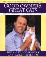 Good Owners, Great Cats - Brian Kilcommons, Sarah Wilson