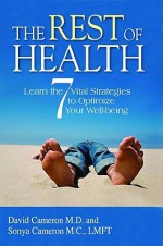 The Rest of Health: Learn the 7 Vital Strategies to Optimize Your Well-Being - David Cameron, Sonya Cameron