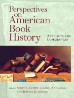 Perspectives on American Book History: Artifacts and Commentary [With CD-ROM Image Archive] - Scott E. Casper