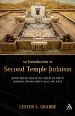 An Introduction to Second Temple Judaism: History and Religion of the Jews in the Time of Nehemiah, the Maccabees, Hillel, and Jesus - Lester L. Grabbe