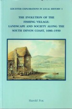 The Evolution of the Fishing Village: Landscape and Society Along the South Devon Coast, 1086-1550 - Harold Fox