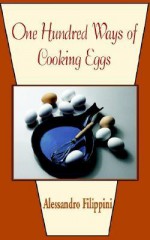 One Hundred Ways of Cooking Eggs - Alessandro Filippini