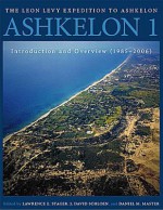 Askelon 1: Introduction and Overview (1985-2006) - Leon Levy, J. David Schloen, Daniel M. Master