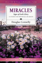 Miracles: Signs of God's Glory (Lifeguide Bible Studies) - Douglas Connelly