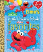 Elmo's Little Golden Book Favorites (Sesame Street) - Constance Allen, Sarah Albee, Maggie Swanson, Joe Ewers