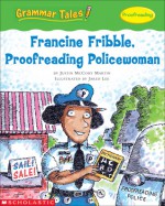 Grammar Tales: Francine Fribble, Proofreading Policewoman - Justin Martin