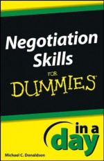 Negotiating Skills In a Day For Dummies - Michael C. Donaldson