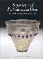 Sasanian and Post-Sasanian Glass in the Corning Museum of Glass - David Whitehouse