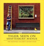 Tiger Seen on Shaftesbury Avenue: The National Gallery's Grand Tour - Andrew Graham-Dixon