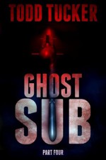 Ghost Sub: Part Four - Todd Tucker