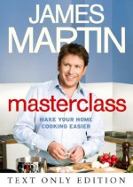 Masterclass Text Only: Make Your Home Cooking Easier - James Martin