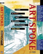 ArtSpoke: A Guide to Modern Ideas, Movements, and Buzzwords, 1848-1944 - Robert Atkins