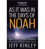 As It Was in the Days of Noah: Warnings from Bible Prophecy about the Coming Global Storm - Jeff Kinley