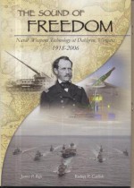 The Sound of Freedom: Naval Weapons Technology at Dahlgren, Virginia, 1918-2006: Naval Weapons Technology at Dahlgren, Virginia, 1918-2006 - James P. Rife, Rodney P. Carlisle, Naval Historical Center (U.S.)