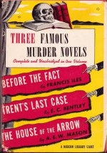 Three Famous Murder Novels - Bennett Cerf, Francis Iles, E.C. Bentley, A.E.W. Mason