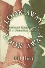 Look Away, Look Away: Dixieland Short Stories of a Peculiar Nature - Bill Hunt