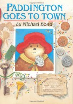 Paddington Goes to Town - Michael Bond, Peggy Fortnum