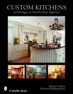 Custom Kitchens: 50 Designs to Satisfy Your Appetite - Cardona, Nathaniel Wolfgang-Price