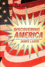 Discovering America: Travels in the Land of Guns, God, and Corporate Gurus - James Laxer