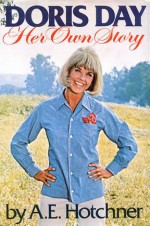 Doris Day: Her Own Story - A.E. Hotchner, Doris Day