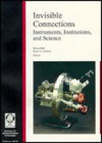 Invisible Connections: Instruments, Institutions, and Science - Robert Bud