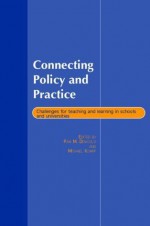 Connecting Policy and Practice: Challenges for Teaching and Learning in Schools and Universities - Michael Kompf, Pam Denicolo