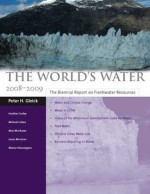 The World's Water 2008-2009: The Biennial Report on Freshwater Resources - Peter H. Gleick, Meena Palaniappan, Mari Morikawa, Jason Morrison, Heather Cooley